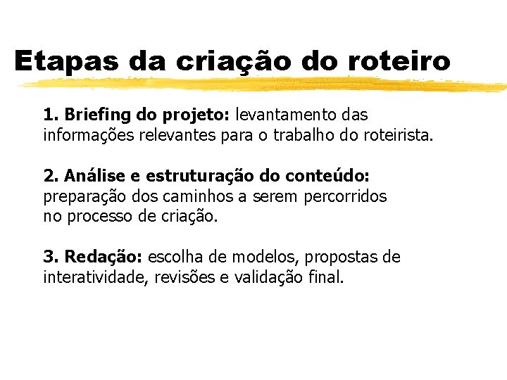 Etapas da criação do roteiro 1. Briefing do projeto: levantamento das informações relevantes para