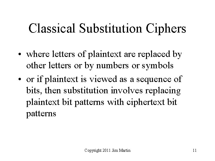 Classical Substitution Ciphers • where letters of plaintext are replaced by other letters or