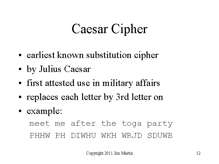 Caesar Cipher • • • earliest known substitution cipher by Julius Caesar first attested