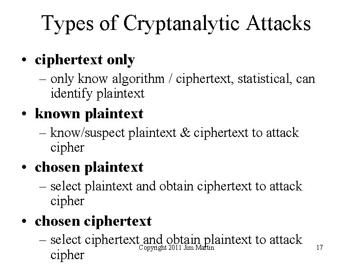 Types of Cryptanalytic Attacks • ciphertext only – only know algorithm / ciphertext, statistical,