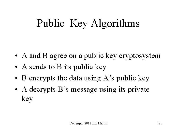 Public Key Algorithms • • A and B agree on a public key cryptosystem
