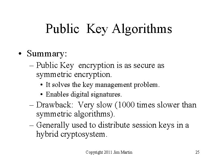 Public Key Algorithms • Summary: – Public Key encryption is as secure as symmetric