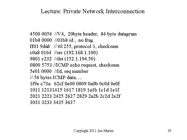 Lecture: Private Network Interconnection 4500 0054 //V 4, 20 byte header, 84 byte datagram