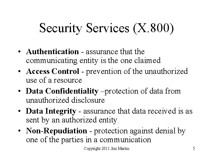 Security Services (X. 800) • Authentication - assurance that the communicating entity is the