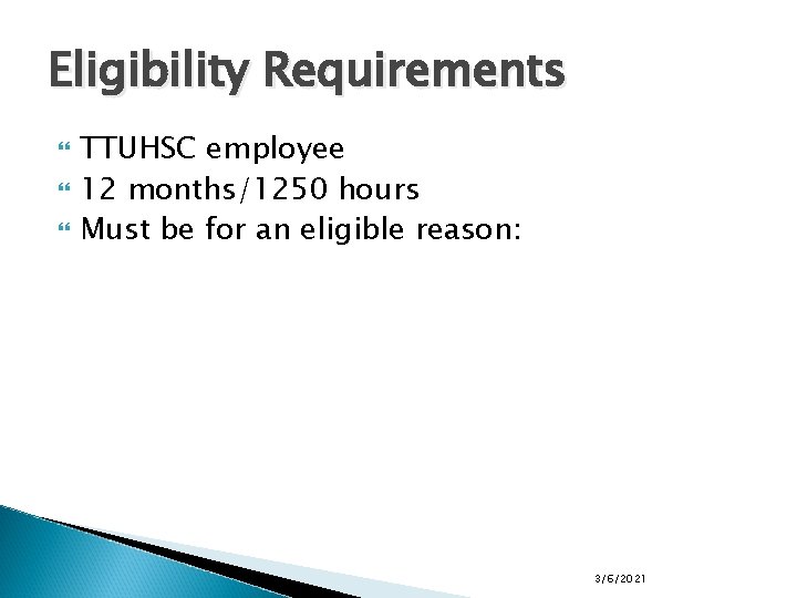 Eligibility Requirements TTUHSC employee 12 months/1250 hours Must be for an eligible reason: 3/6/2021