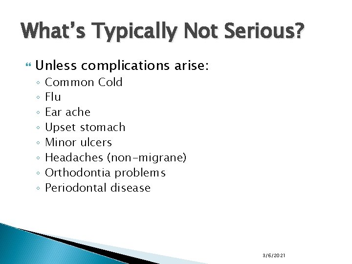 What’s Typically Not Serious? Unless complications arise: ◦ ◦ ◦ ◦ Common Cold Flu