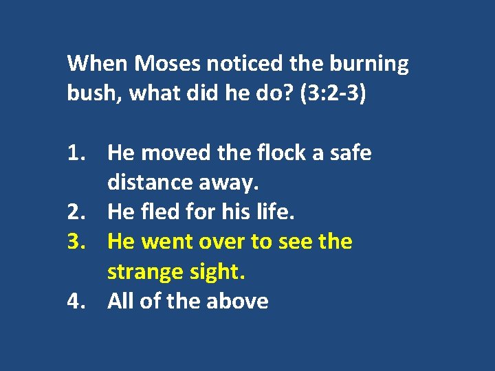 When Moses noticed the burning bush, what did he do? (3: 2 -3) 1.