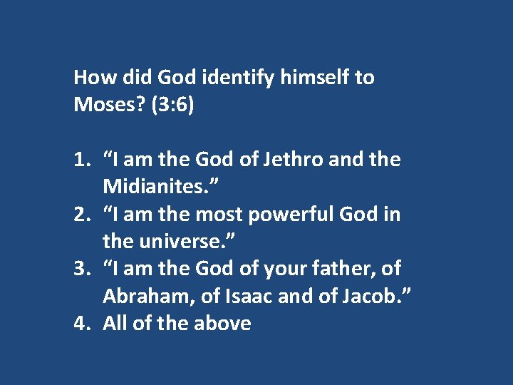 How did God identify himself to Moses? (3: 6) 1. “I am the God