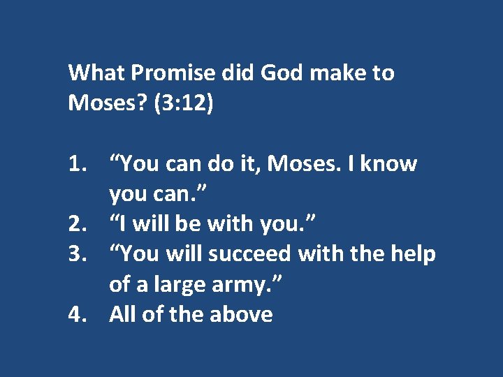 What Promise did God make to Moses? (3: 12) 1. “You can do it,