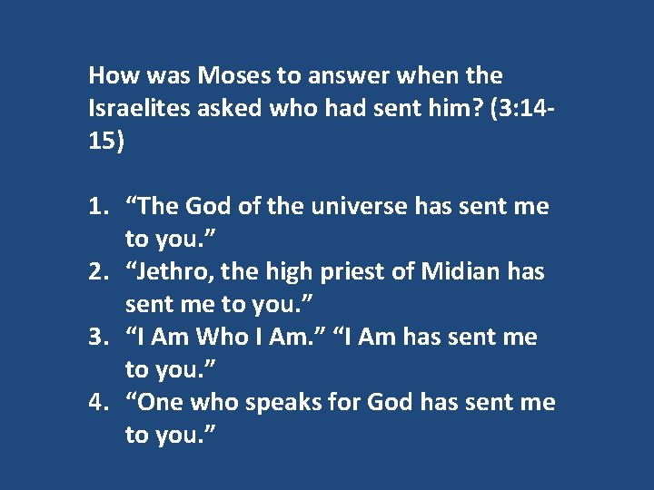 How was Moses to answer when the Israelites asked who had sent him? (3: