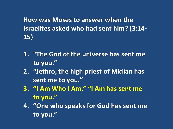 How was Moses to answer when the Israelites asked who had sent him? (3: