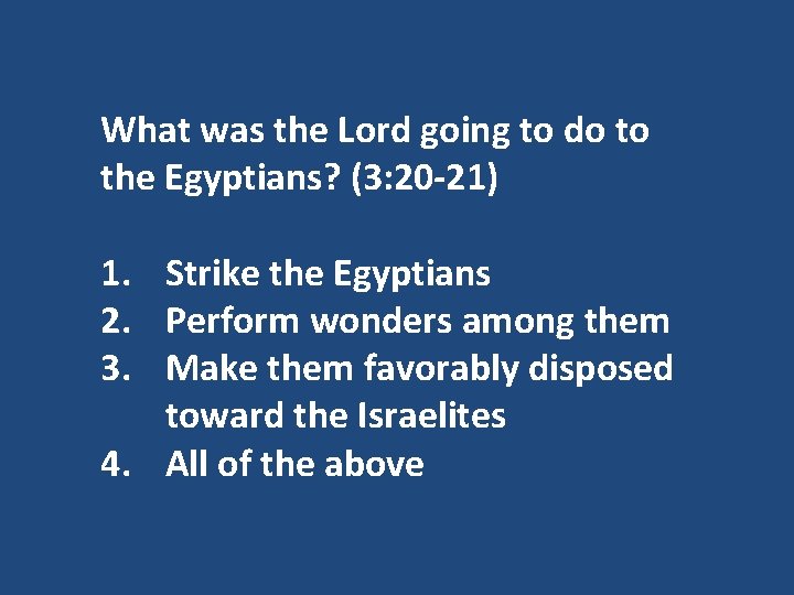 What was the Lord going to do to the Egyptians? (3: 20 -21) 1.