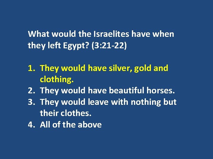 What would the Israelites have when they left Egypt? (3: 21 -22) 1. They