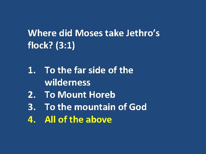 Where did Moses take Jethro’s flock? (3: 1) 1. To the far side of