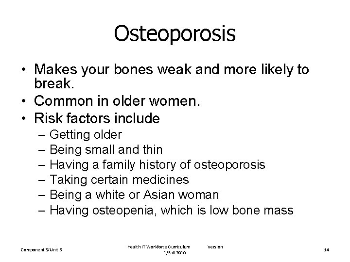 Osteoporosis • Makes your bones weak and more likely to break. • Common in