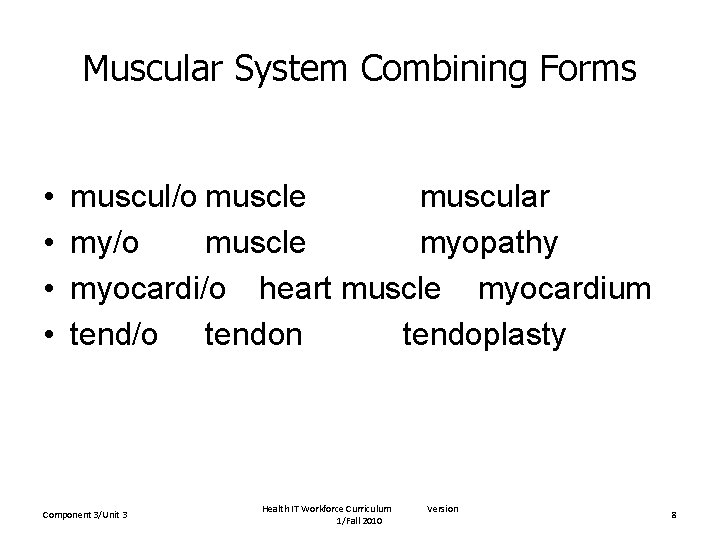 Muscular System Combining Forms • • muscul/o muscle muscular my/o muscle myopathy myocardi/o heart