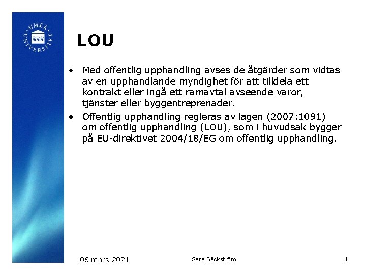 LOU • Med offentlig upphandling avses de åtgärder som vidtas av en upphandlande myndighet