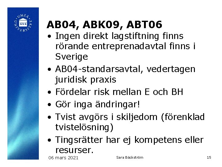 AB 04, ABK 09, ABT 06 • Ingen direkt lagstiftning finns rörande entreprenadavtal finns