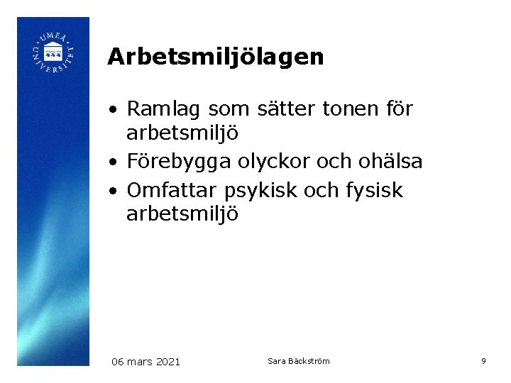 Arbetsmiljölagen • Ramlag som sätter tonen för arbetsmiljö • Förebygga olyckor och ohälsa •