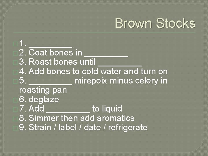 Brown Stocks � 1. _____ � 2. Coat bones in _____ � 3. Roast