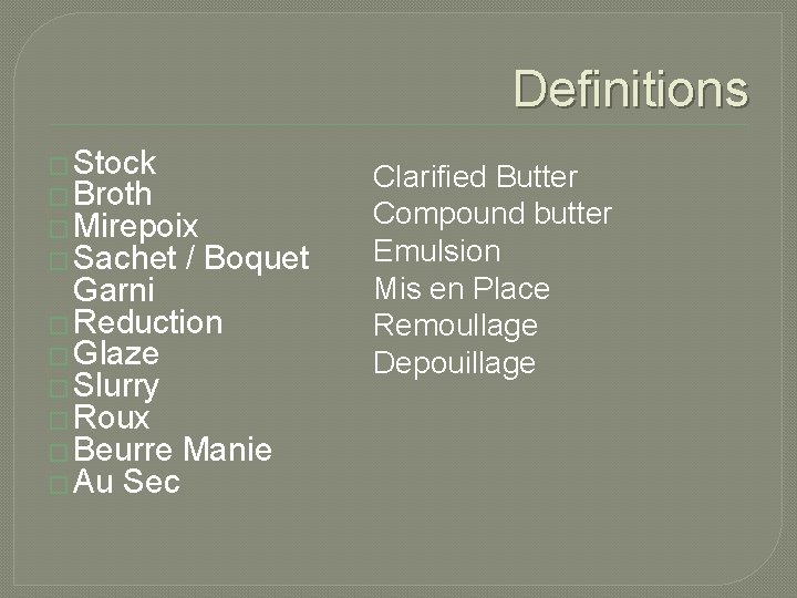 Definitions � Stock � Broth � Mirepoix � Sachet / Boquet Garni � Reduction