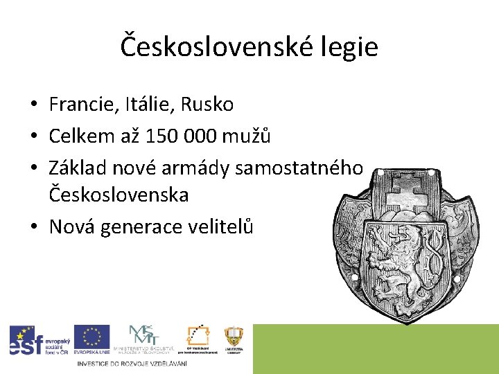 Československé legie • Francie, Itálie, Rusko • Celkem až 150 000 mužů • Základ