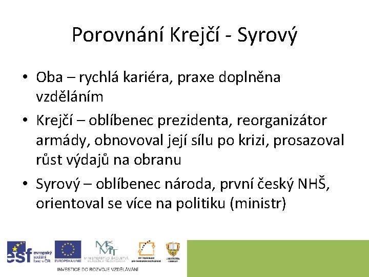 Porovnání Krejčí - Syrový • Oba – rychlá kariéra, praxe doplněna vzděláním • Krejčí