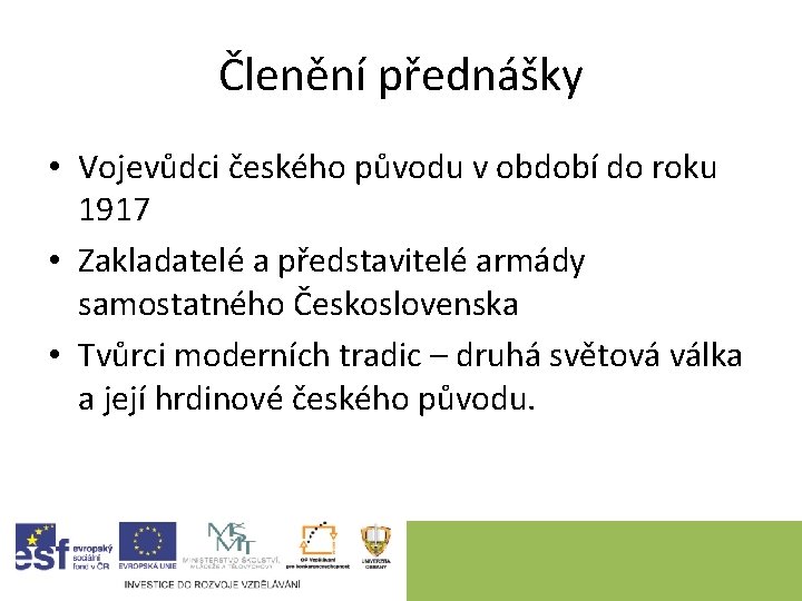 Členění přednášky • Vojevůdci českého původu v období do roku 1917 • Zakladatelé a