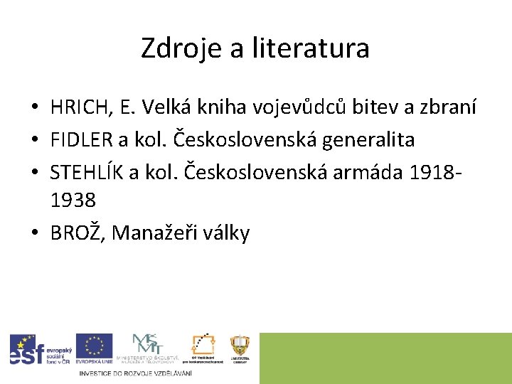 Zdroje a literatura • HRICH, E. Velká kniha vojevůdců bitev a zbraní • FIDLER