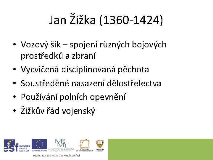 Jan Žižka (1360 -1424) • Vozový šik – spojení různých bojových prostředků a zbraní