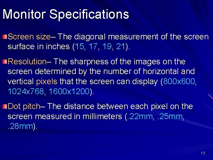 Monitor Specifications Screen size– The diagonal measurement of the screen surface in inches (15,