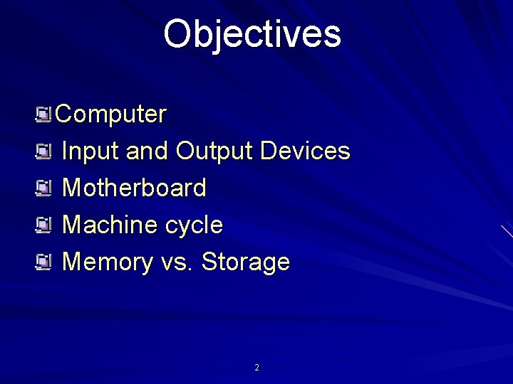 Objectives Computer Input and Output Devices Motherboard Machine cycle Memory vs. Storage 2 