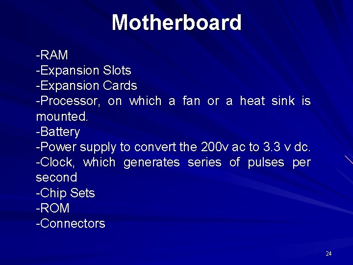 Motherboard -RAM -Expansion Slots -Expansion Cards -Processor, on which a fan or a heat Motherboard -RAM -Expansion Slots -Expansion Cards -Processor, on which a fan or a heat