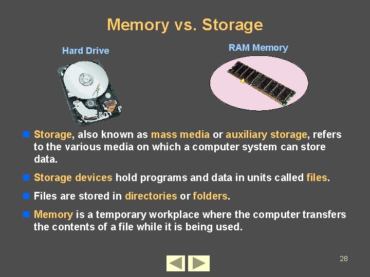 Memory vs. Storage Hard Drive RAM Memory n Storage, also known as mass media
