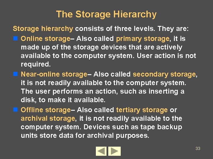 The Storage Hierarchy Storage hierarchy consists of three levels. They are: n Online storage–