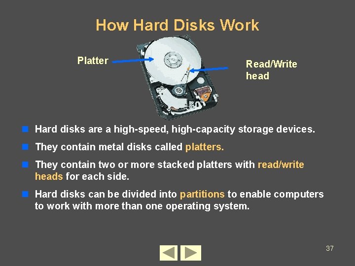 How Hard Disks Work Platter Read/Write head n Hard disks are a high-speed, high-capacity