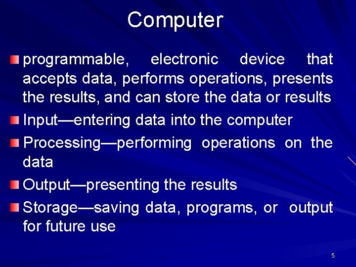 Computer programmable, electronic device that accepts data, performs operations, presents the results, and can Computer programmable, electronic device that accepts data, performs operations, presents the results, and can