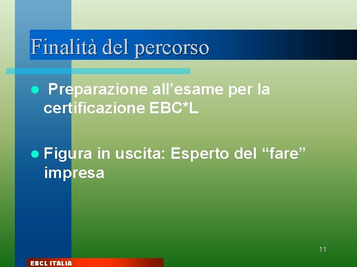 Finalità del percorso l Preparazione all’esame per la certificazione EBC*L l Figura in uscita: