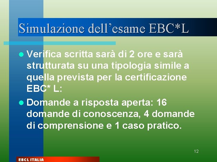 Simulazione dell’esame EBC*L l Verifica scritta sarà di 2 ore e sarà strutturata su