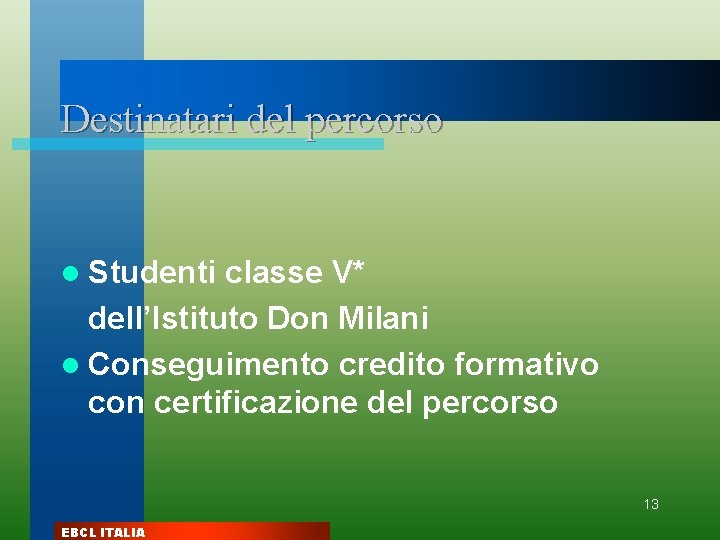 Destinatari del percorso l Studenti classe V* dell’Istituto Don Milani l Conseguimento credito formativo