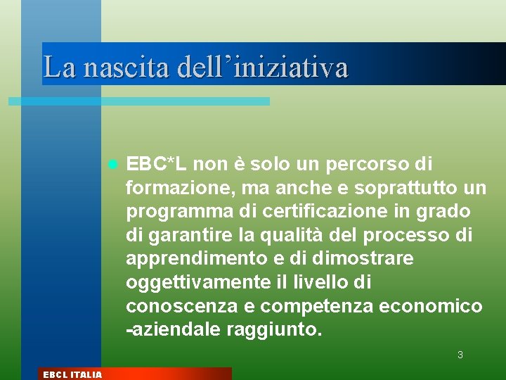 La nascita dell’iniziativa l EBC*L non è solo un percorso di formazione, ma anche