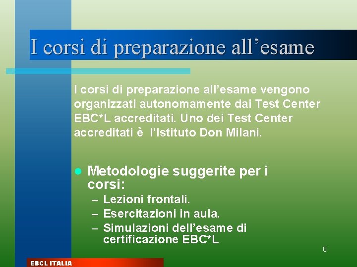 I corsi di preparazione all’esame vengono organizzati autonomamente dai Test Center EBC*L accreditati. Uno