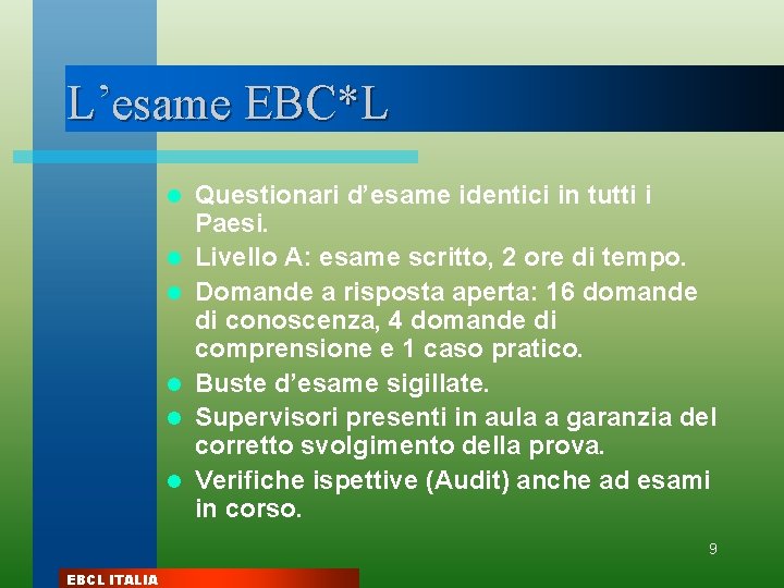 L’esame EBC*L l l l Questionari d’esame identici in tutti i Paesi. Livello A: