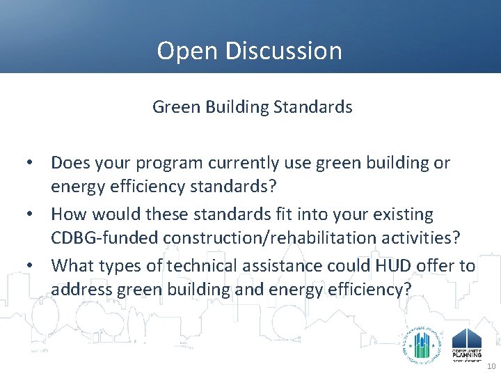 Open Discussion Green Building Standards • Does your program currently use green building or