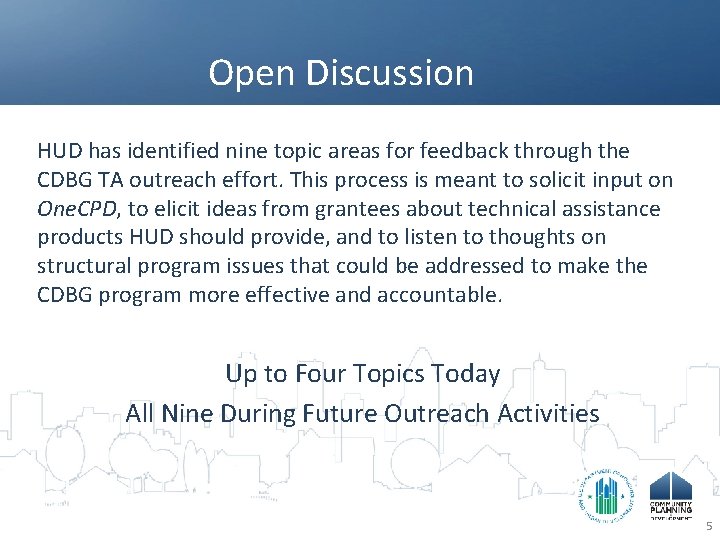 Open Discussion HUD has identified nine topic areas for feedback through the CDBG TA