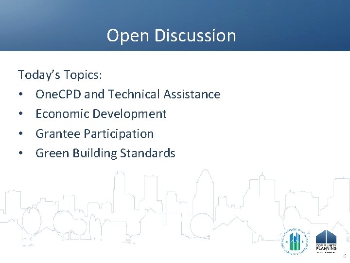 Open Discussion Today’s Topics: • One. CPD and Technical Assistance • Economic Development •