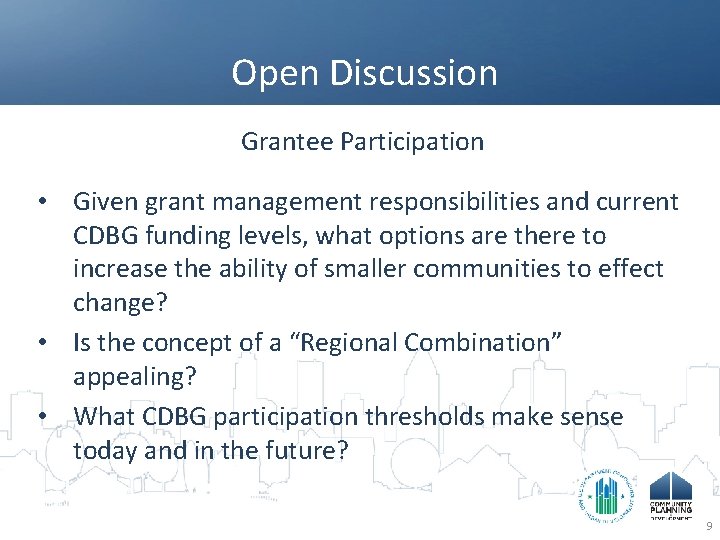 Open Discussion Grantee Participation • Given grant management responsibilities and current CDBG funding levels,