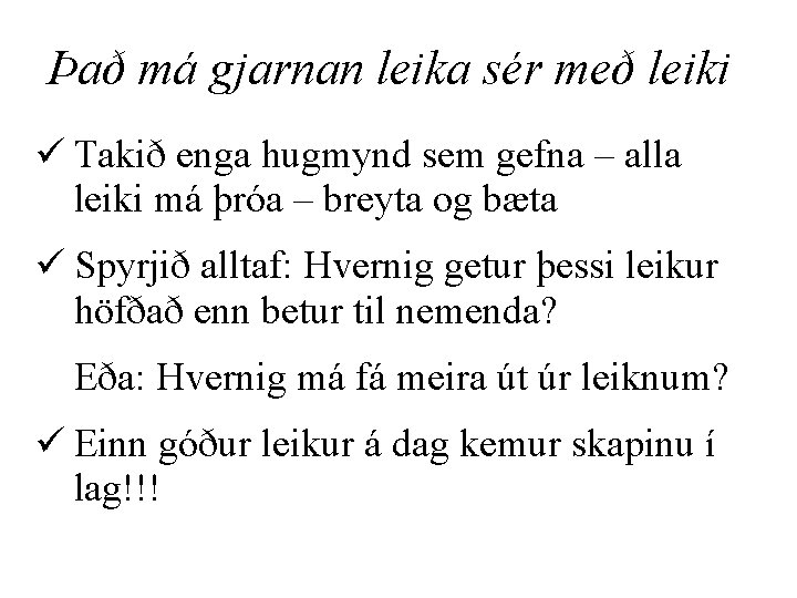 Það má gjarnan leika sér með leiki ü Takið enga hugmynd sem gefna –