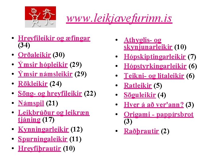 www. leikjavefurinn. is • Hreyfileikir og æfingar (34) • Orðaleikir (30) • Ýmsir hópleikir