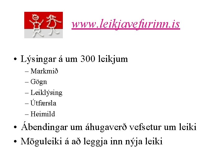 www. leikjavefurinn. is • Lýsingar á um 300 leikjum – Markmið – Gögn –